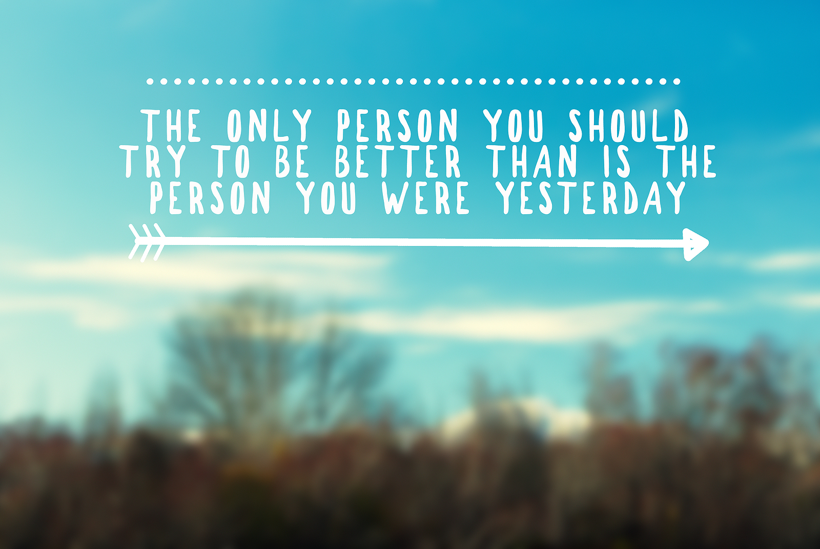 Jill-Hatcher-coaching-and-advisory0006 Inspirational and motivational quotes - the only person you should try to be better than is the person you were yesterday. Retro styled blurry background.
